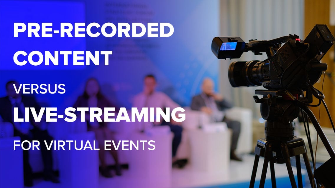 Pre-recorded content versus live-streaming for virtual events