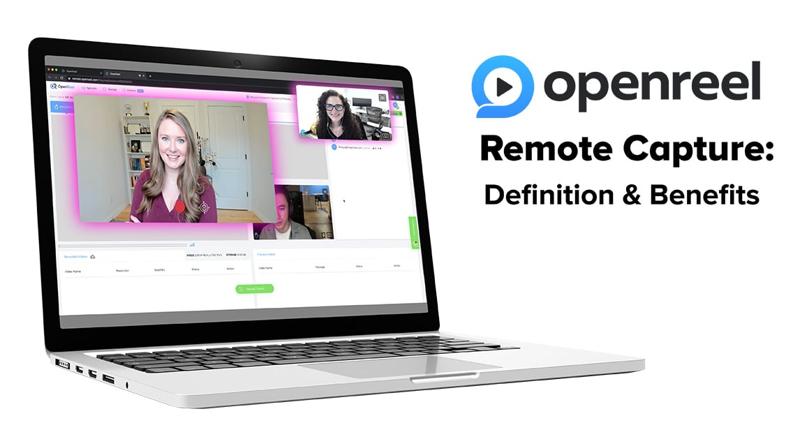 OpenReel Remote Capture Definition & Benefits for Video Production