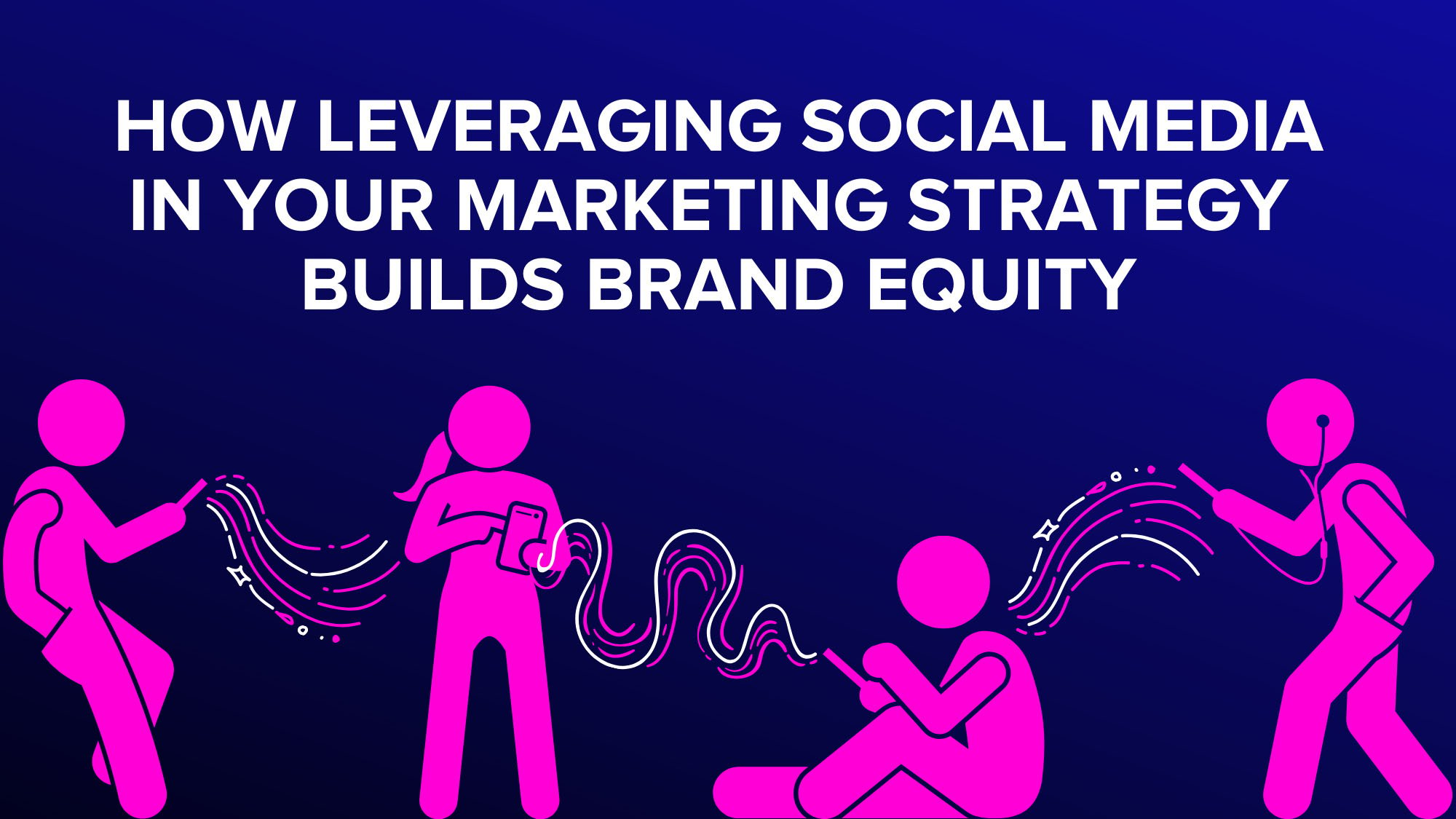 How leveraging social media in your marketing strategy builds brand equity