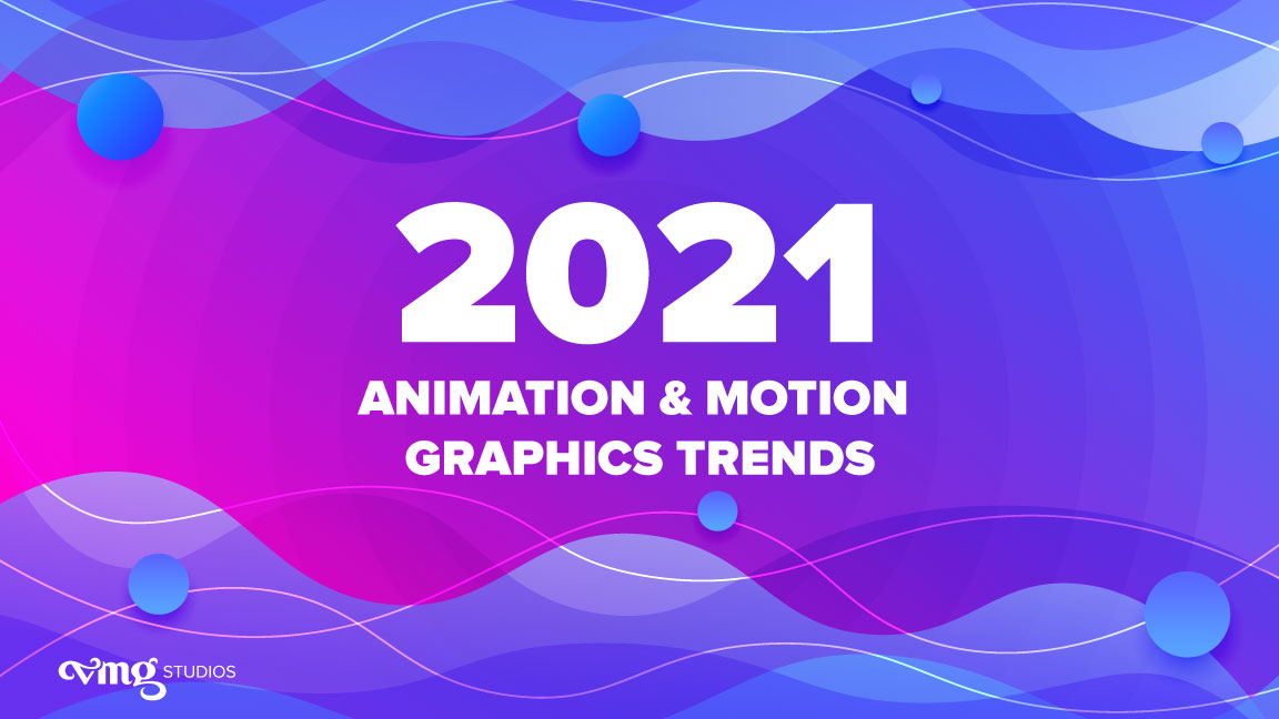 2021 Animation & Motion Graphics Trends